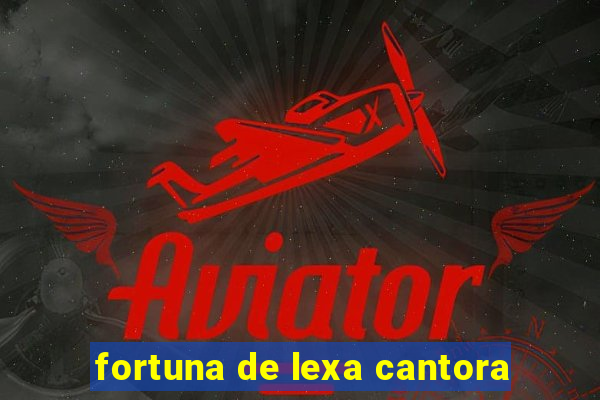 fortuna de lexa cantora